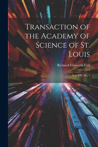 Cover image for Transaction of the Academy of Science of St. Louis; Vol. VII, No. 1