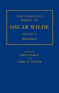 Cover image for The Complete Works of Oscar Wilde: Volume VI: Journalism I