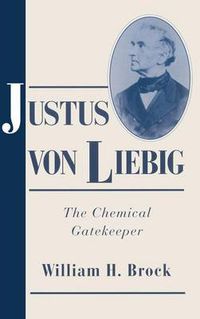 Cover image for Justus von Liebig: The Chemical Gatekeeper