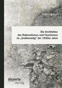 Cover image for Die Architektur des Rationalismus und Faschismus im  Grossvenedig der 1930er Jahre