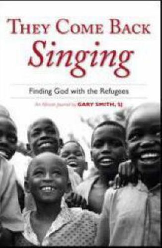 Cover image for They Come Back Singing: Finding God with the Refugees