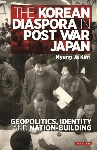 Cover image for The Korean Diaspora in Post War Japan: Geopolitics, Identity and Nation-Building