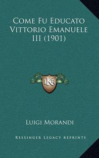 Cover image for Come Fu Educato Vittorio Emanuele III (1901)