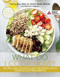 Cover image for The What Do I Cook Now? Cookbook: Recipes and Action Plan for People with Diabetes or Prediabetes