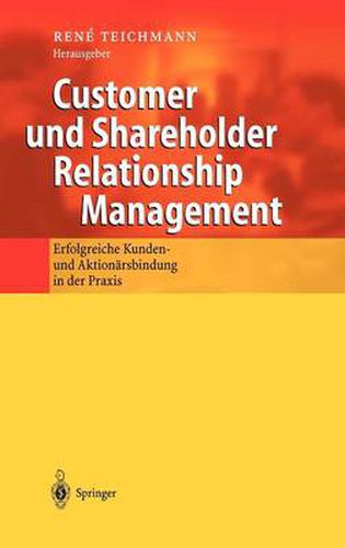 Cover image for Customer Und Shareholder Relationship Management: Erfolgreiche Kunden- Und Aktionarsbindung in Der Praxis