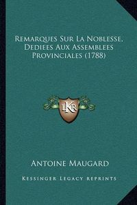 Cover image for Remarques Sur La Noblesse, Dediees Aux Assemblees Provinciales (1788)