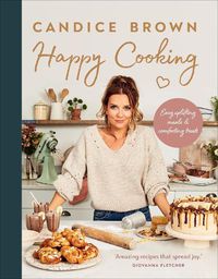 Cover image for Happy Cooking: Easy uplifting meals and comforting treats
