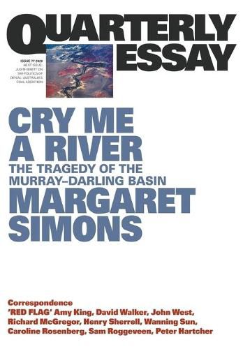 Quarterly Essay 77: Cry Me A River - The Tragedy of the Murray-Darling Basin