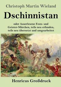 Cover image for Dschinnistan (Grossdruck): oder Auserlesene Feen- und Geister-Marchen, teils neu erfunden, teils neu ubersetzt und umgearbeitet