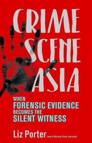 Cover image for Crime Scene Asia: When Forensic Evidence Becomes the Silent Witness