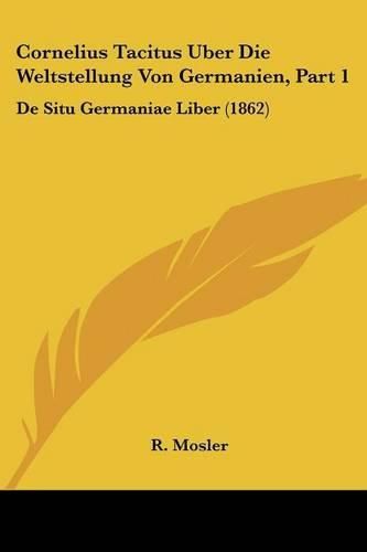 Cover image for Cornelius Tacitus Uber Die Weltstellung Von Germanien, Part 1: de Situ Germaniae Liber (1862)