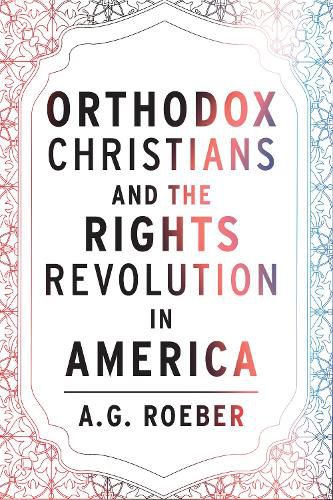 Cover image for Orthodox Christians and the Rights Revolution in America