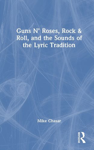 Cover image for Guns N' Roses, Rock & Roll, and the Sounds of the Lyric Tradition