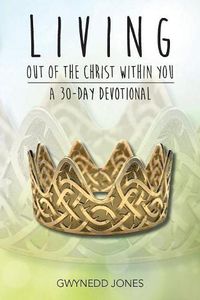 Cover image for Living Out of The Christ Within You - A 30-day Devotional