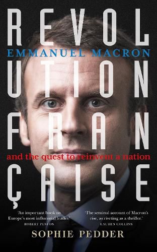 Revolution Francaise: Emmanuel Macron and the quest to reinvent a nation