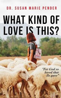 Cover image for What Kind of Love Is This?: for God So Loved That He Gave