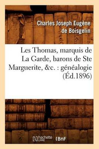 Les Thomas, Marquis de la Garde, Barons de Ste Marguerite, &C.: Genealogie (Ed.1896)