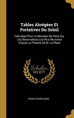 Cover image for Tables Abregees Et Portatives Du Soleil