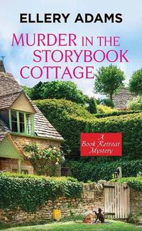 Cover image for Murder in the Storybook Cottage: A Book Retreat Mystery