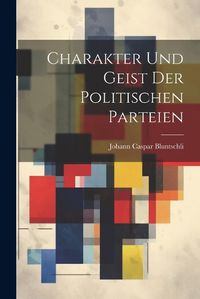 Cover image for Charakter Und Geist Der Politischen Parteien