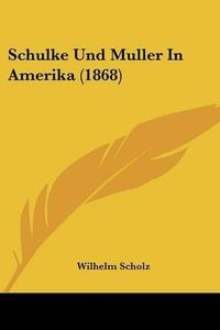 Cover image for Schulke Und Muller in Amerika (1868)