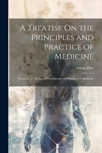 Cover image for A Treatise On the Principles and Practice of Medicine