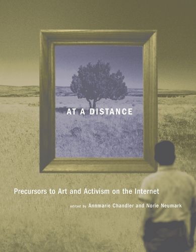 Cover image for At a Distance: Precursors to Art and Activism on the Internet