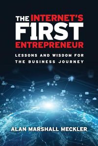 Cover image for The Internet's First Entrepreneur: Lessons and Wisdom for the Business Journey