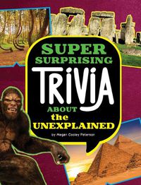 Cover image for Super Surprising Trivia about the Unexplained