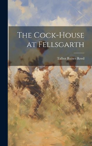 Cover image for The Cock-House at Fellsgarth