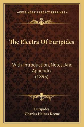 Cover image for The Electra of Euripides: With Introduction, Notes, and Appendix (1893)