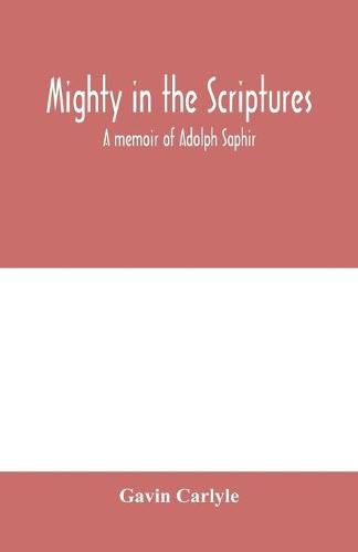 Cover image for Mighty in the Scriptures. A memoir of Adolph Saphir