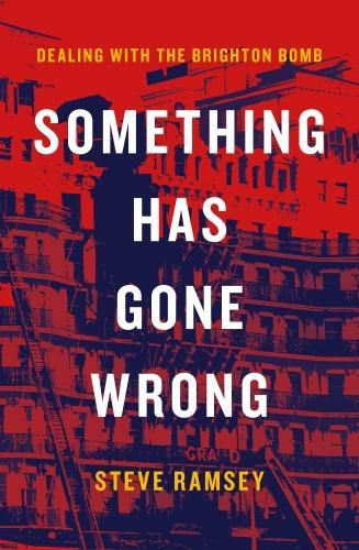 Cover image for Something Has Gone Wrong: Dealing with the Brighton Bomb