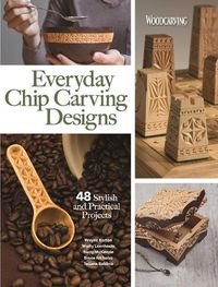 Cover image for Everyday Chip Carving Designs: 48 Stylish and Practical Projects