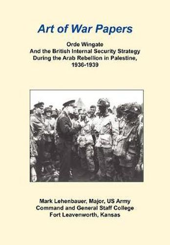 Cover image for Orde Wingate and the British Internal Security Strategy During the Arab Rebellion in Palestine, 1936-1939