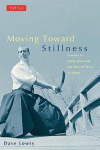 Cover image for Moving toward Stillness: Lessons in Daily Life from the Martial Ways of Japan