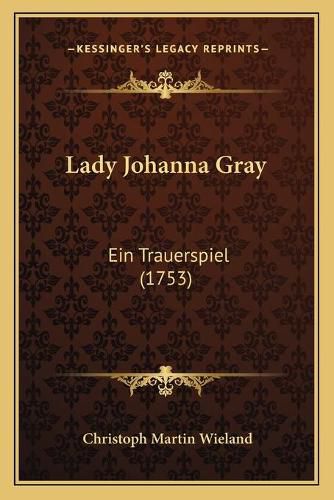 Lady Johanna Gray: Ein Trauerspiel (1753)