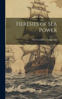 Cover image for Heresies of Sea Power