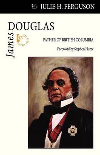 James Douglas: Father of British Columbia