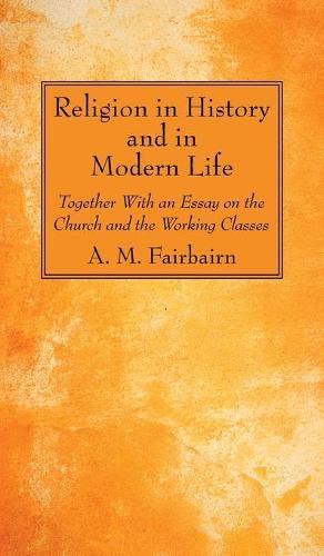 Cover image for Religion in History and in Modern Life: Together with an Essay on the Church and the Working Classes