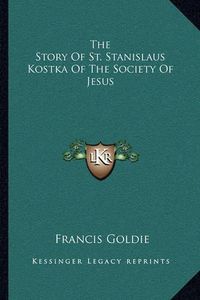 Cover image for The Story of St. Stanislaus Kostka of the Society of Jesus