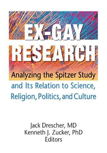 Cover image for Ex-Gay Research: Analyzing the Spitzer Study and Its Relation to Science, Religion, Politics, and Culture