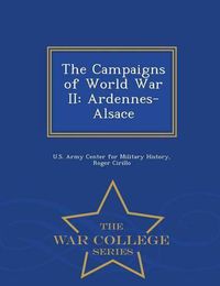 Cover image for The Campaigns of World War II: Ardennes-Alsace - War College Series