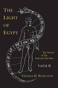 Cover image for The Light of Egypt; Or, the Science of the Soul and the Stars [Two Volumes in One]