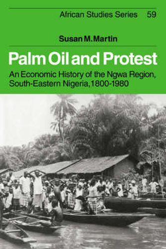 Cover image for Palm Oil and Protest: An Economic History of the Ngwa Region, South-Eastern Nigeria, 1800-1980