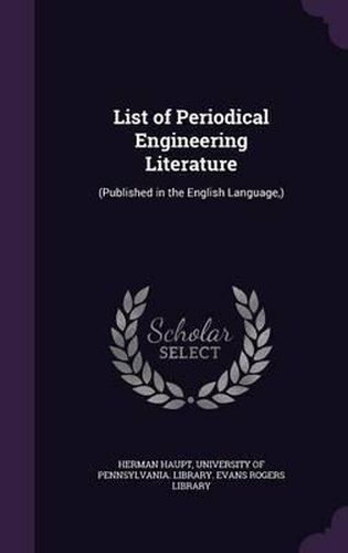 Cover image for List of Periodical Engineering Literature: (Published in the English Language, )