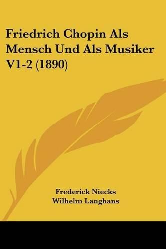 Friedrich Chopin ALS Mensch Und ALS Musiker V1-2 (1890)