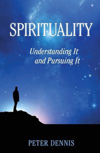 Cover image for Spirituality: Understanding It and Pursuing IT