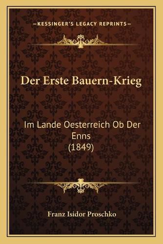 Cover image for Der Erste Bauern-Krieg: Im Lande Oesterreich OB Der Enns (1849)
