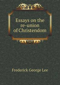 Cover image for Essays on the re-union of Christendom